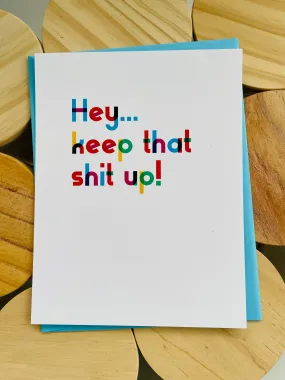 Hey...Keep That Shit Up Greeting Card